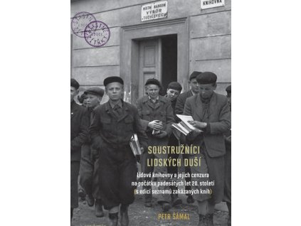 Soustružníci lidských duší - Lidové knihovny a jejich cenzura na počátku padesátých let 20. století (s edicí seznamů zakázaných knih)