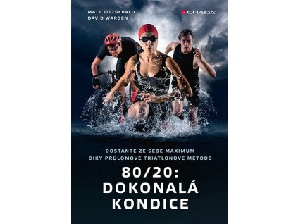 80/20: Dokonalá kondice - Dostaňte ze sebe maximum díky průlomové triatlonové tréninkové metodě