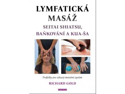 Lymfatická masáž seitai shiatsu, baňkování a kua-ša - Praktiky pro zdravý imunitní systém