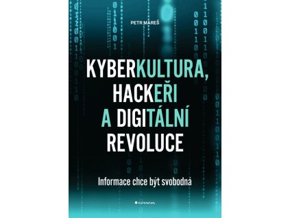 Kyberkultura, hackeři a digitální revoluce - Informace chce být svobodná