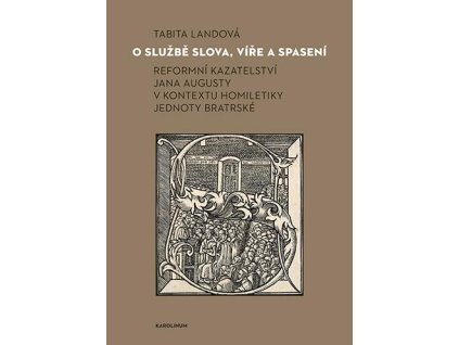 O službě slova, víře a spasení - Reformní kazateltví Jana Augusty v kontextu homiletiky Jednoty bratrské