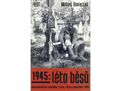 1945: Léto běsů. Dokumentární povídky z jara, léta a podzimu 1945