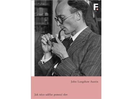 Jak udělat něco pomocí slov - Přednášky na počest Williama Jamese proslovené na Harvardově univerzitě roku 1955