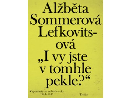 „I vy jste v tomhle pekle?“: Vzpomínky na neblahé roky 1944–1945
