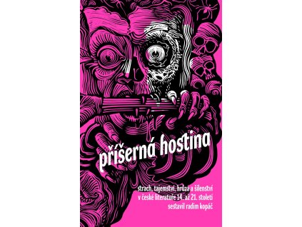 Příšerná hostina -  Strach, hrůza a šílenství! Horor v české literatuře 14. až 21. století