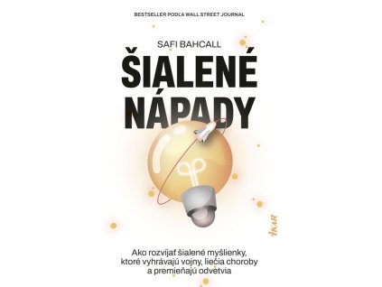 Šialené nápady: ako ich pestovať a zmeniť svet