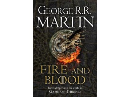 Fire and Blood : 300 Years Before a Game of Thrones (A Targaryen History)