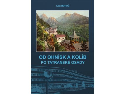 OD OHNÍSK A KOLÍB PO TATRANSKÉ OSADY
