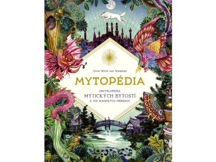Mytopédia: Encyklopédia mýtických bytostí a ich magických príbehov