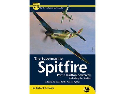 The Supermarine Spitfire - Part 2 (Griffon-powered) including the Seafire 40 8232