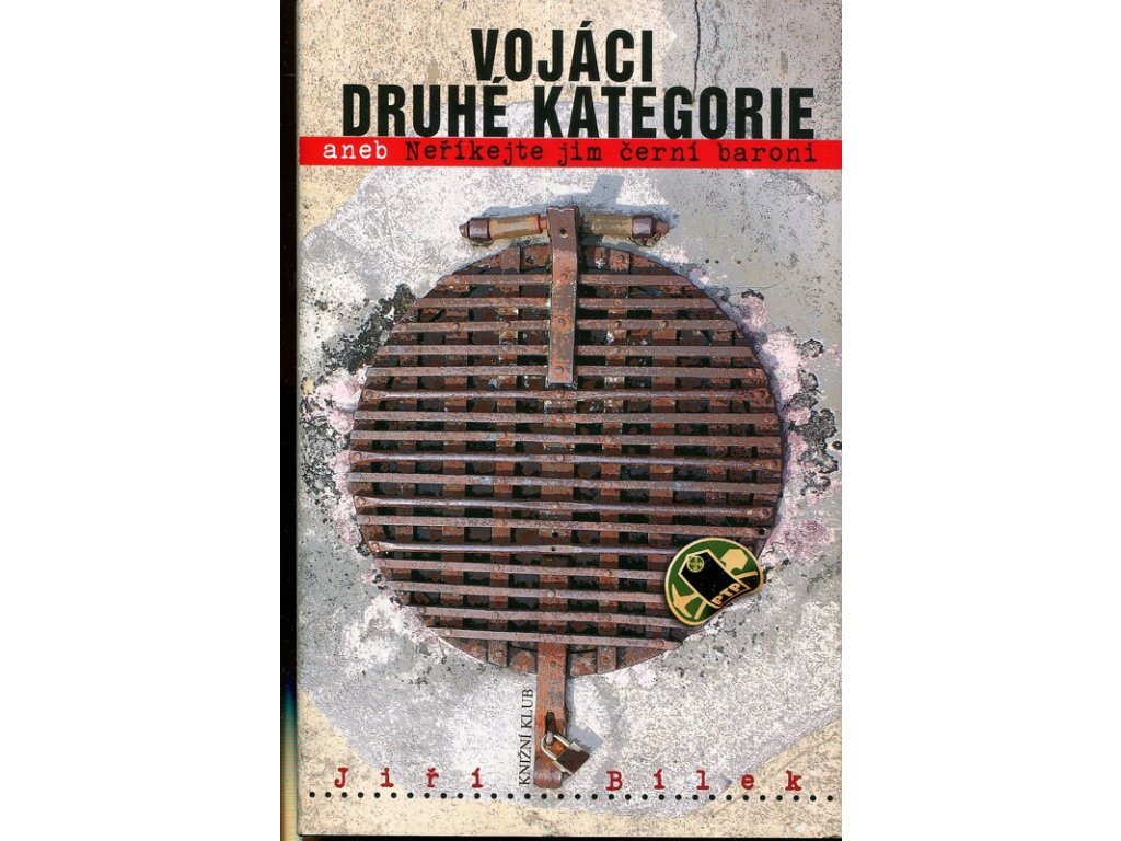 Vojáci druhé kategorie, aneb, Neříkejte jim černí baroni, Jiří Bílek, 2010