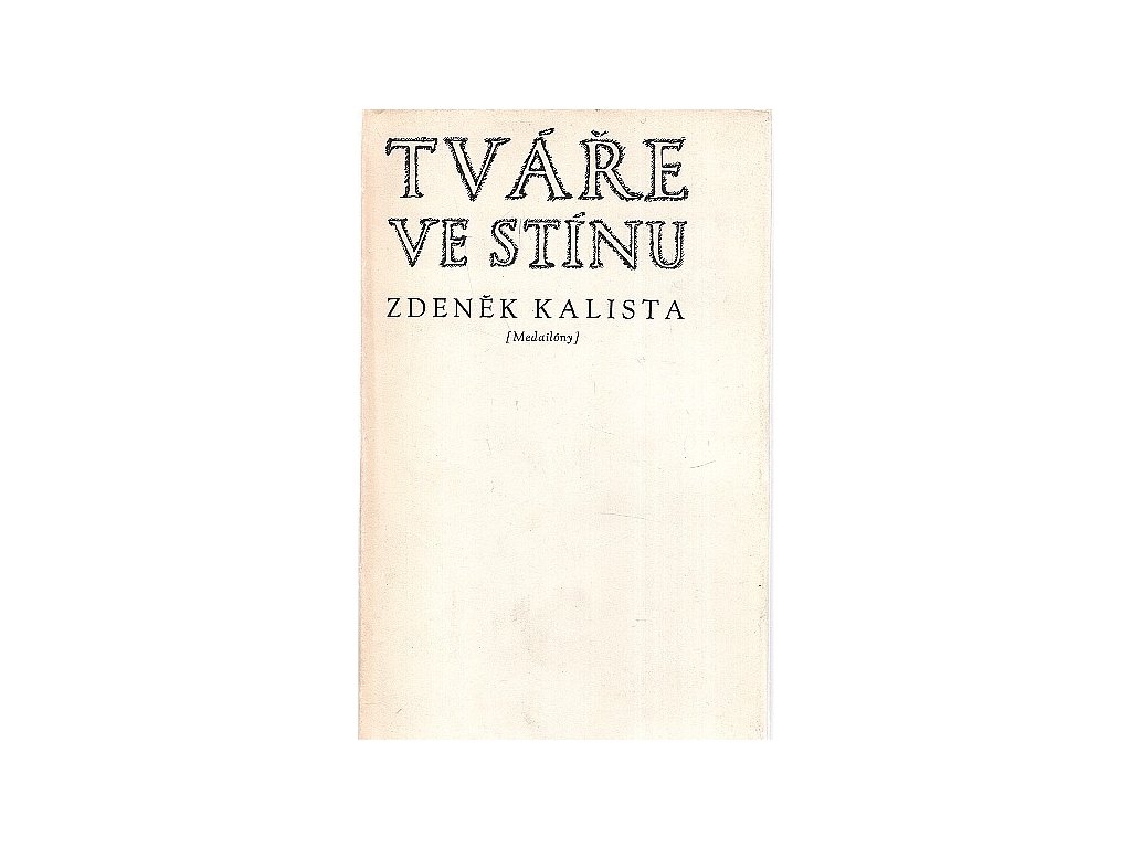 Tváře ve stínu : (medailóny), Zdeněk Kalista, 1969
