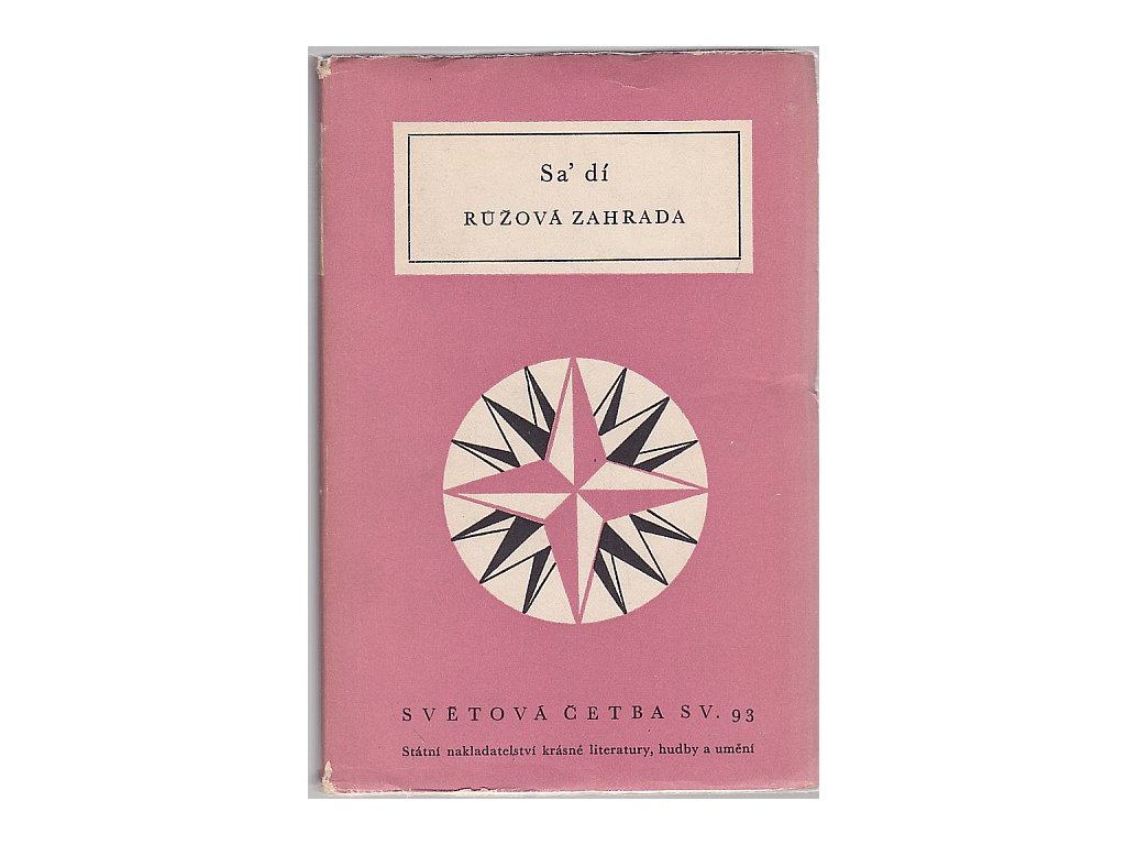 Růžová zahrada - výbor z Bústánu a Gulistánu Šejcha Mušarrifuddína ibn Muslihuddína Sa'dího ze Šírázu