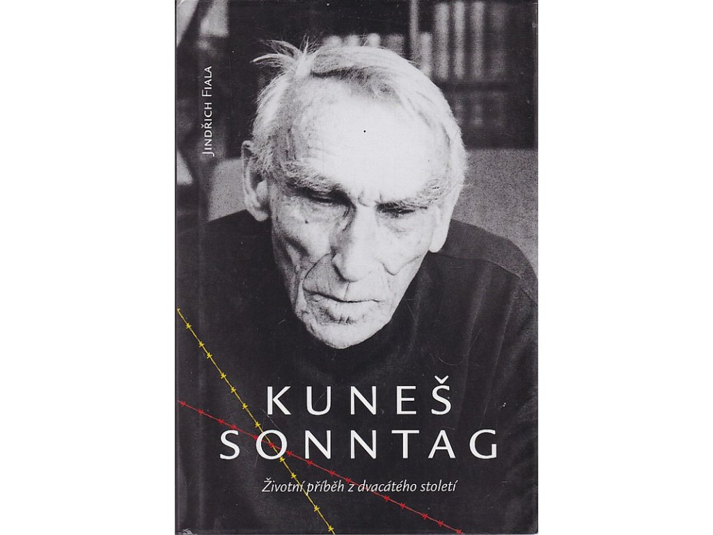 Kuneš Sonntag. Životní příběh z dvacátého století, Jindřich Fiala, 2013