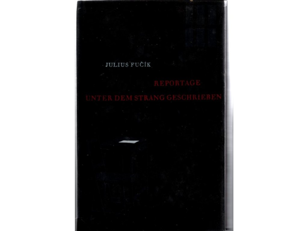 Reportage unter dem Strang geschrieben, Julius Fučík, 1958