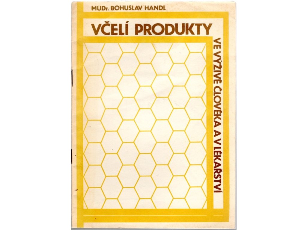 Včelí produkty ve výživě člověka a v lékařství – populárně-vědecké pojednání, Bohuslav Handl, 1991