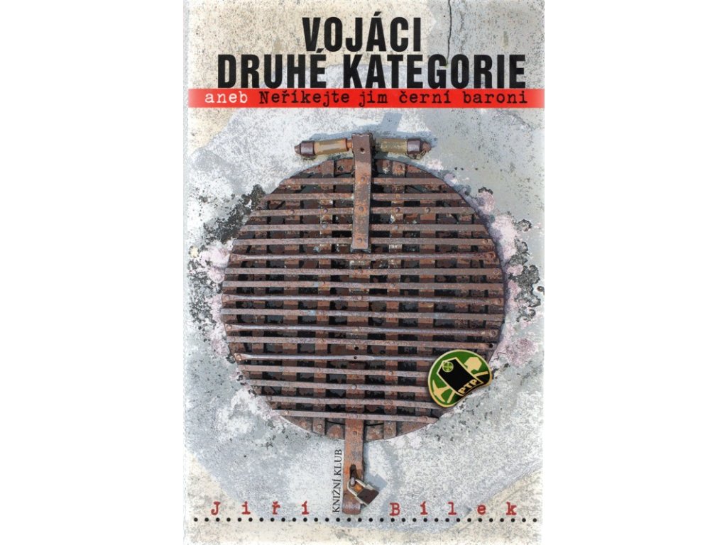 Vojáci druhé kategorie, aneb, Neříkejte jim černí baroni, Jiří Bílek, 2010