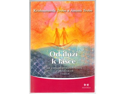 Od iluzí k lásce : jak vystoupit ze starých vzorců v partnerských vztazích, 2010