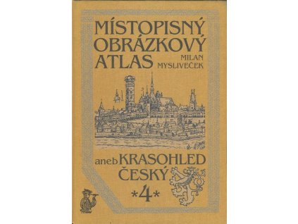 Místopisný obrázkový atlas aneb Krasohled český 4, Milan Mysliveček, 2001