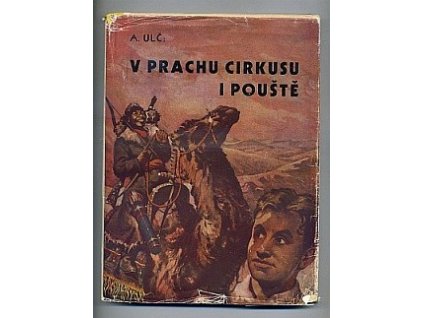 V prachu cirkusu i pouště - Příběh statečného chlapce., A. Ulč, 1948