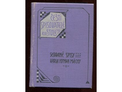 Sebrané spisy Karla Hynka Máchy - Svazek II. - Básně rozmanité, Máj, Zlomky veršů, Versuche, Zlomky dramatické, novellistické a jiné, Dopisy, Denník, 1907