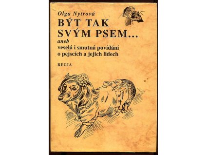 Být tak svým psem - aneb, Veselá i smutná povídání o pejscích a jejich lidech, Olga Nytrová, 1998
