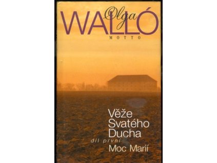 Věže Svatého Ducha. 1, Moc Marií, Olga Walló, 1999
