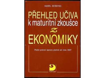 Přehled učiva k maturitní zkoušce z ekonomiky - podle právní úpravy platné od roku 2007