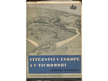 Vítězství v Evropě a v Tichomoří - hlášení náčelníka štábu armády Spojených států severoamerických za dobu dvou let od 1. července 1943 do 30. června 1945, předložené ministru války