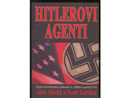 Hitlerovi agenti - tajné teroristické spiknutí A. Hitlera proti USA, Alex Abella, 2005