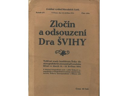 Zločin a odsouzení dra Švihy - vylíčení zrady konfidenta Švihy dle stenograf. záznamů před porot. líčením ve dnech 13.-15. května 1914