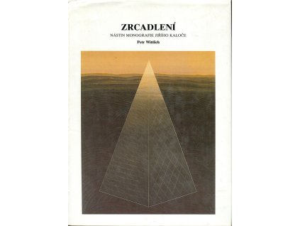 Zrcadlení - Nástin monografie Jiřího Kaloče, Wittlich Petr, 1997