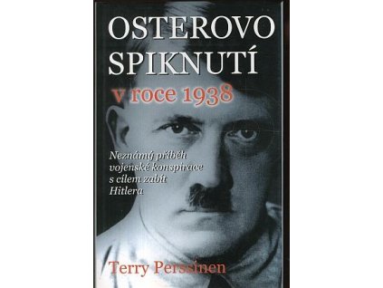Osterovo spiknutí v roce 1938 - neznámý příběh vojenské konspirace s cílem zabít Hitlera a zabránit druhé světové válce