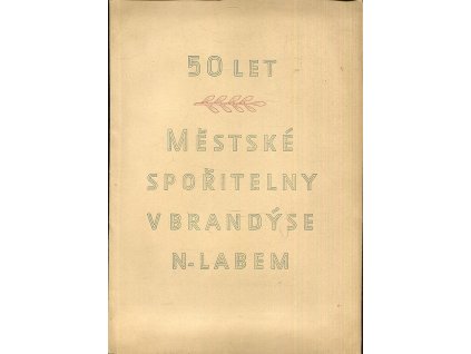50 let městské spořitelny v Brandýse n. Labem : 1897-1947