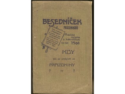 Besedníček prázdninářů. Praktická ročenka s kalendářem na rok 1908