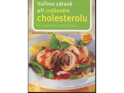 Vaříme zdravě při zvýšeném cholesterolu - 100 chutných jídel : včetně průvodce potravinami