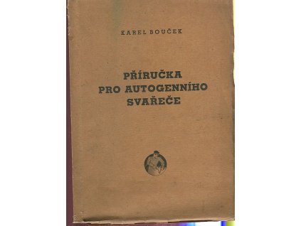 Příručka pro autogenního svařeče, Karel Bouček, 1944