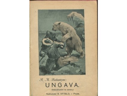 Ungava, dobrodružství na severu : Dobrodružný román, Robert Michael Ballantyne, 1928