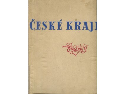 České kraje : české a moravské krajiny v slovech našich básníků a v dílech našich umělců, Milan Maralík, 1940