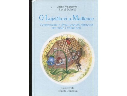 O Lojzíčkovi a Madlence - vypravování o dvou lesních skřítcích pro malé i velké děti