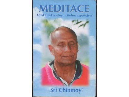 Meditace : lidská dokonalost v Božím uspokojení, Chinmoy, 1997