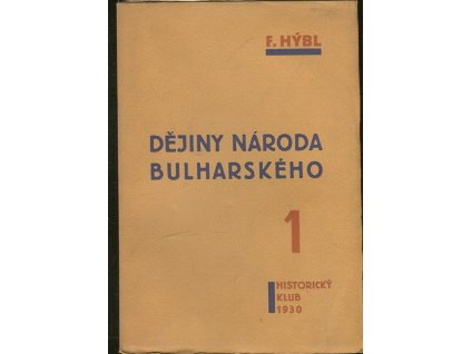 Dějiny národa bulharského. Díl 1, František Hýbl, 1930
