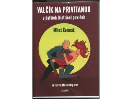 Valčík na přivítanou a dalších třitřicet povídek, Miloš Čermák, 2015