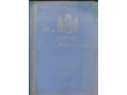 80 let Spořitelny města Mladé Boleslavě : 1860-1940, 1941