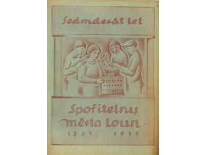 Sedmdesát let spořitelny města Loun 1863–1933, 1933