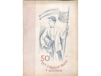 50 let střední školy v Lounech - jubilejní památník na oslavu 50. výročí založení střední školy v Lounech 1896-1946 - dějiny, vzpomínky, seznam profesorů a abiturientů v letech 1896-1946