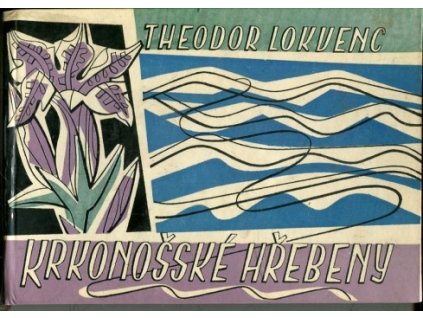 Krkonošské hřebeny : (jak člověk dobýval přírodu), Theodor Lokvenc, 1960