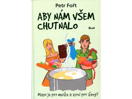 Aby nám všem chutnalo : maso je pro muže a zrní pro ženy?