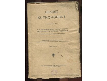 Dekret kutnohorský (přednášky a stati Václava Novotného, Kamila Krofty, Josefa Šusty a Gustava Friedricha) : vydáno na památku pětistého výročí dekretu péčí akademického senátu university Karlo-Ferdinandovy
