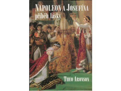 Napoleon a Josefína : příběh lásky, Theo Aronson, 1993